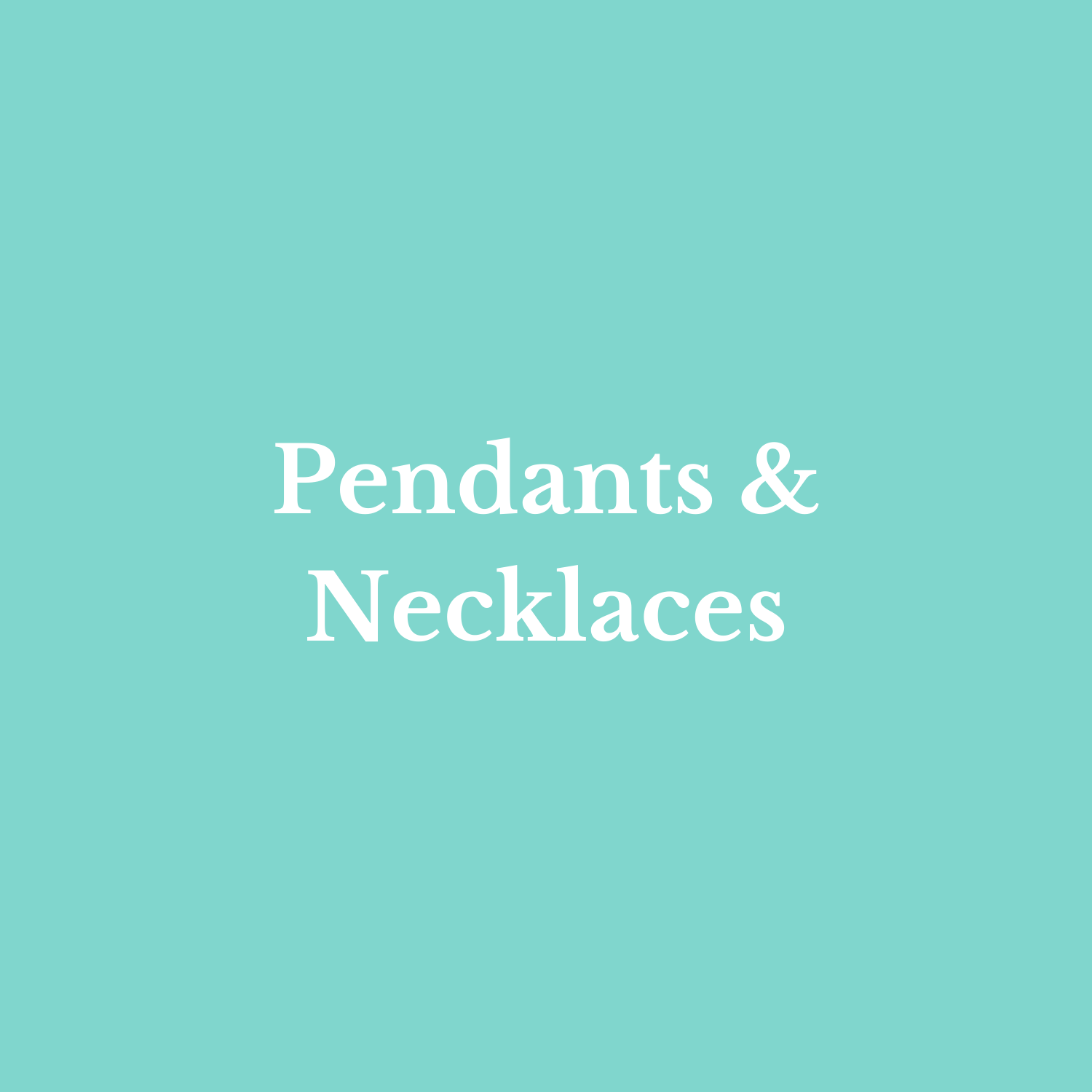 Pendants & Necklaces